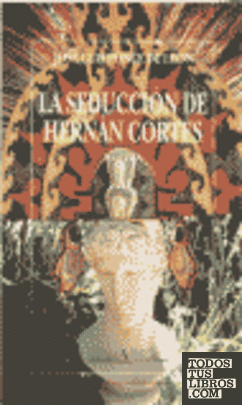 La seducción de Hernán Cortés