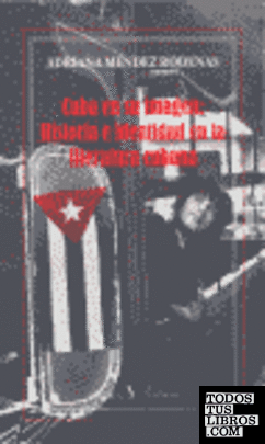 Cuba en su imagen: historia e identidad en la literatura cubana