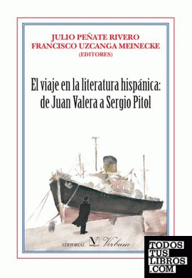 El viaje en la literatura hispánica: de Juan Valera a Sergio Pitol