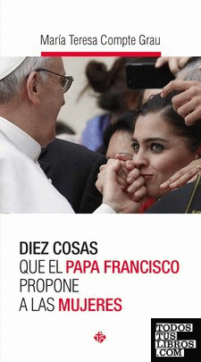 Diez cosas que el papa Francisco propone a las mujeres
