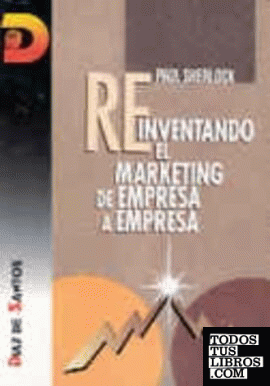 Reinventando el marketing de empresa a empresa Reinventando el marketing de empresa a empresa