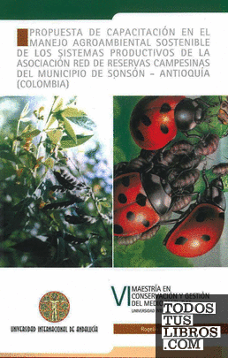 Propuesta de capacitación en el manejo agroambiental sostenible de los sistemas productivos de la Asociación de Red de Reservas Campesinas del Municipio de Sonsón-Antioquía-Colombia