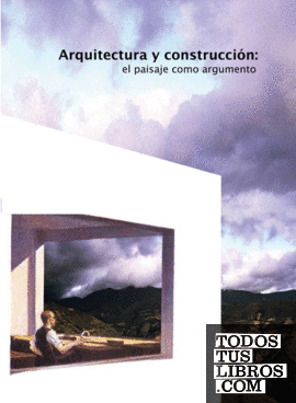 Arquitectura y Contrucción:El paisaje como argumento