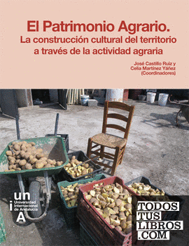 El Patrimonio Agrario. La construcción cultural del territorio a través de la actividad agraria.