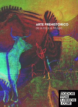 ARTE PREHISTÓRICO DE LA ROCA AL MUSEO