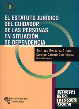 El estatuto jurídico del cuidador de las personas en situación de dependencia