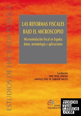 Las reformas fiscales bajo el microscopio. Microsimulación fiscal en España: datos, metodología y aplicaciones