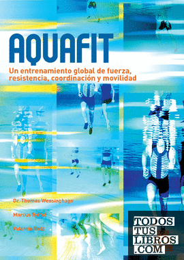 Aquafit. Entrenamiento global de fuerza, resistencia, coordinación y movilidad (Color)