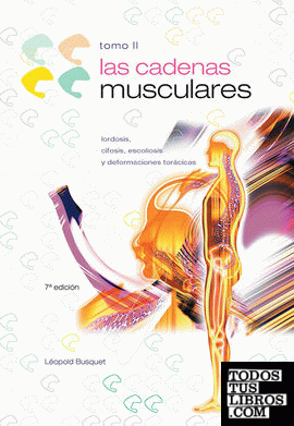 CADENAS MUSCULARES, LAS (Tomo II). Lordosis, cifosis, escoliosis y deformaciones torácicas (Bicolor)
