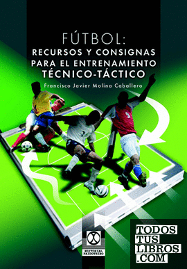 Fútbol. Recursos y consignas para el entrenamiento técnico-táctico