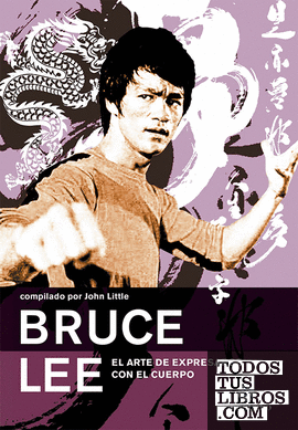 Bruce Lee. El arte de expresarse con el cuerpo