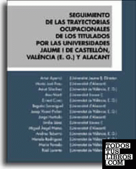 Seguimiento de las trayectorias ocupacionales de los titulados por las universidades Jaume I de Castellón, Valencia y Alacant