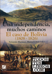 Una independencia, muchos caminos. El caso de Bolivia (1808-1826)