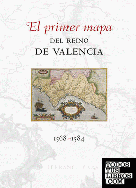 El primer mapa del Reino de Valencia 1568-1584