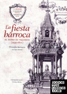 La fiesta barroca. El Reino de Valencia (1599-1802)