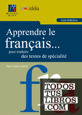 Apprendre le français... pour traduire des textes de spécialité. Guía didáctica