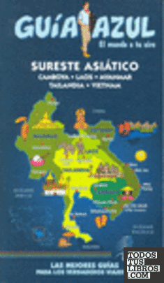 Guía Azul Sureste Asiatico (Myanmar, Malasia, Singapur, Laos, Camboya y Vietnam)