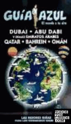 Guía Azul Dubai, Abu Dabi y demas Emiratos Arabes Qatar. Bahrein y Omán