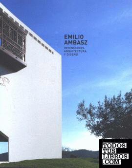 Emilio Ambasz. Invenciones: arquitectura y diseño