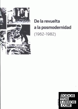De la revuelta a la posmodernidad 1962-1982