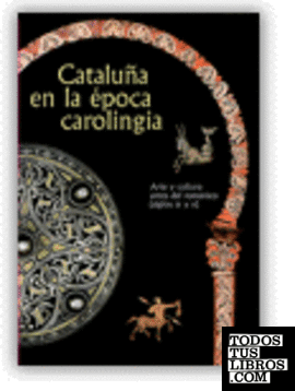 Cataluña en la época carolingia. Arte y cultura antes del románico (siglos IX y X) (castellà-anglès)