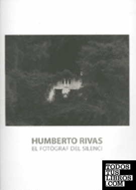 Humberto Rivas. El fotògraf del silenci. Del 14 de novembre de 2006 al 18 de febrer de 2007