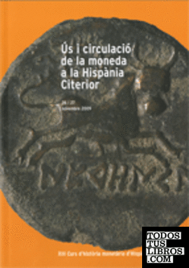 Ús i circulació de la moneda a la Hispània Citerior. XIII Curs d'història monetària d'Hispània. 26 i 27 novembre 2009