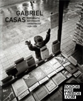 Gabriel Casas. Fotografia, informaci¢ i modernitat. 1929-1939