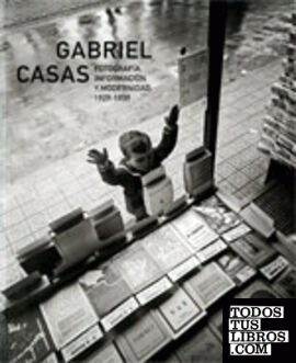 Gabriel Casas. Fotograf¡a, informaci¢n y modernidad. 1929-1939