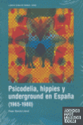 PSICODELIA HIPPIES Y UNDERGROUND EN ESPAÑA 1965-1980