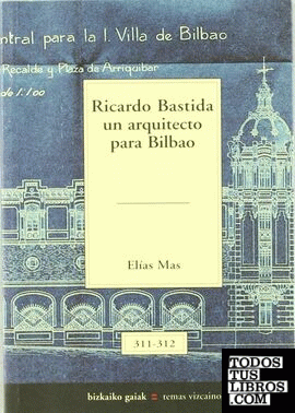 Ricardo Bastida un arquitecto para Bilbao