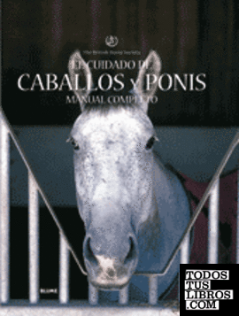 Cuidado de caballos y ponis. Manual completo