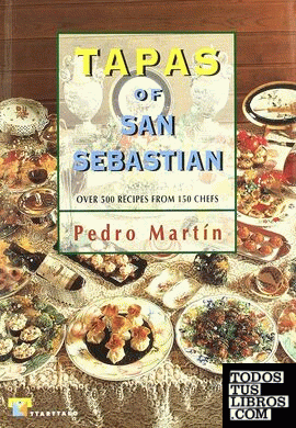 Tapas of San Sebastian. Over 500 recipes from 150 chefs