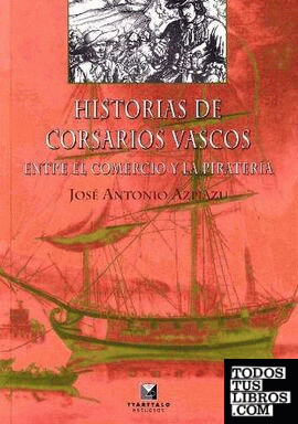 Historias de corsarios vascos. Entre el comercio y la piratería