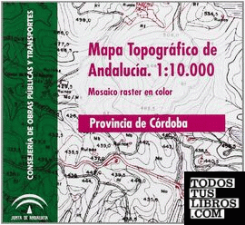 Mapa topográfico de Andalucía, E 1:10.000. Mosaico Raster, provincia de Córdoba