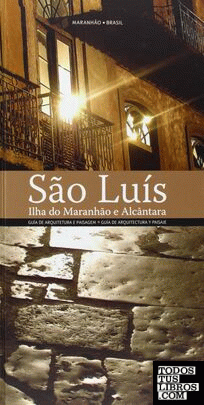 Guía de arquitectura y paisaje de Sâo Luís. Ilha do Maranhâo e Alcântara