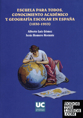 Escuela para todos, conocimiento académico y geografía escolar en España (1830-1963)