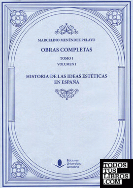 Obras Completas (Tomo I): Historia de las Ideas Estéticas en España (O. C.)