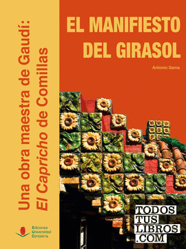 El manifiesto del girasol. Una obra maestra de Gaudí: El Capricho de Comillas