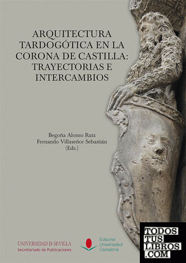 Arquitectura tardogótica en la corona de Castilla: trayectorias e intercambios