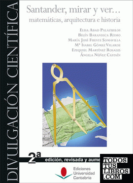 Santander, mirar y ver... matemáticas, arquitectura e historia. 2ª edición revisada y aumentada