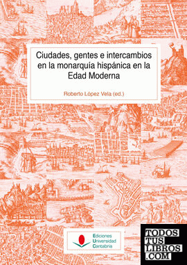 Ciudades, gentes e intercambios en la monarquía hispánica en la Edad Moderna
