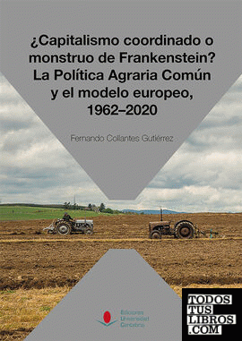 ¿Capitalismo coordinado o monstruo de Frankenstein? La Política Agraria Común y el modelo europeo, 1962-2020