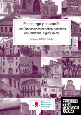 Patronazgo y educación. Las fundaciones benéfico-docentes en Cantabria, siglos XIX-XX
