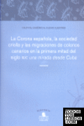 La corona española, la sociedad criolla y las migraciones de colonos canarios en la primera mitad del siglo XIX
