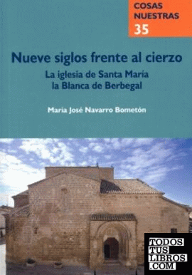 Nueve siglos frente al cierzo: la iglesia de Santa María la Blanca de Berbegal