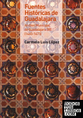 Fuentes históricas de Guadalajara. Archivo municipal de Guadalajara III (1460-1473)