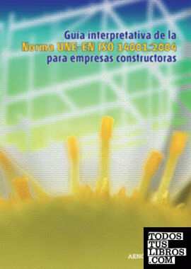 Guía interpretativa de la norma UNE-EN ISO 14001:2004 para empresas constructoras