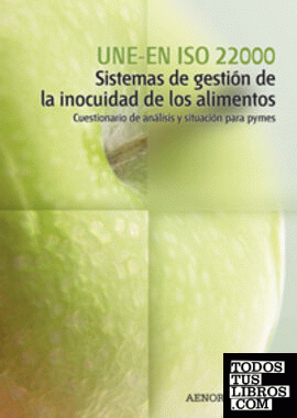 UNE-EN ISO 22000 Sistemas de gestión de la inocuidad de los alimentos. Cuestionario de análisis y situación para pymes