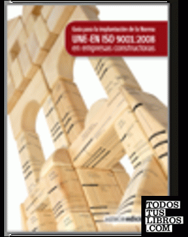 Guía para la aplicación de la Norma UNE-EN ISO 9001:2008 en empresas constructoras